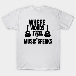 where words fail music speaks guitar | music lovers and dance | pop song T-Shirt